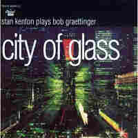 Cover for City of Glass: Stan Kenton Plays Bob Graettinger